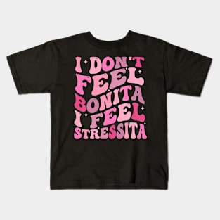 i don't feel bonita i feel stressita Kids T-Shirt